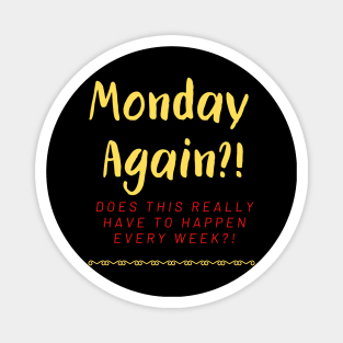 Monday Again?! Every Week?! Magnet